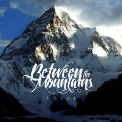 Between The Mountains : Arise